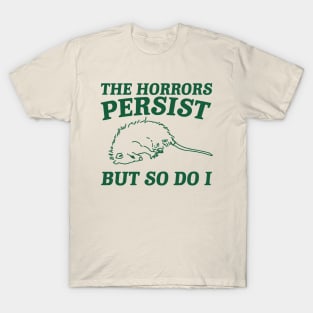 The Horrors Persist but so do i Possum T Shirt, Weird Opossum T Shirt, Meme T Shirt, Trash Panda Gift for Sister Tee T-Shirt